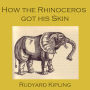 How the Rhinoceros Got His Skin