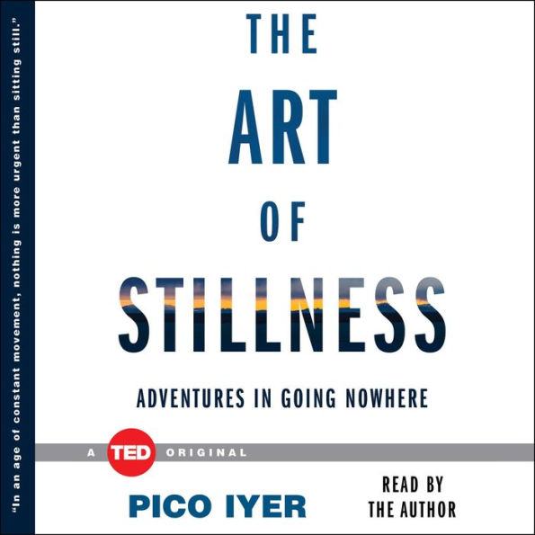 The Art of Stillness: Adventures in Going Nowhere