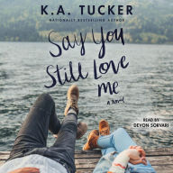 Say You Still Love Me: A Novel