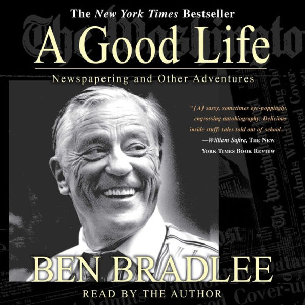Good Life: A Newspapering and Other Adventures (Abridged)