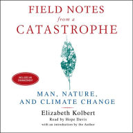 Field Notes From a Catastrophe: Man, Nature and Climate Change (Abridged)