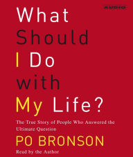 What Should I Do With My Life?: The True Story of People Who Answered the Ultimate Question (Abridged)