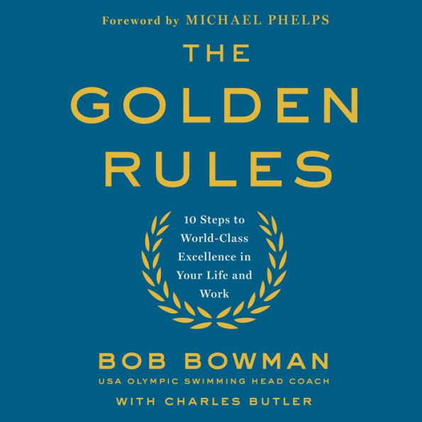 The Golden Rules: 10 Steps to World-Class Excellence in Your Life and Work