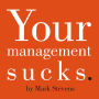 Your Management Sucks: Why You Have to Declare War On Yourself...And Your Business