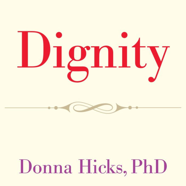 Dignity: Its Essential Role in Resolving Conflict