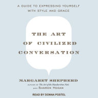 The Art of Civilized Conversation: A Guide to Expressing Yourself With Style and Grace