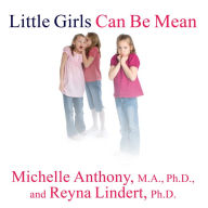 Little Girls Can Be Mean: Four Steps to Bully-Proof Girls in the Early Grades