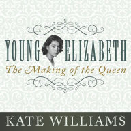 Young Elizabeth: The Making of the Queen