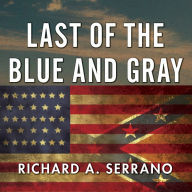 Last of the Blue and Gray: Old Men, Stolen Glory, and the Mystery That Outlived the Civil War