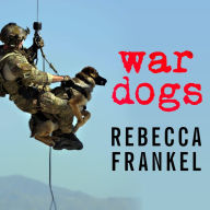 War Dogs: Tales of Canine Heroism, History, and Love