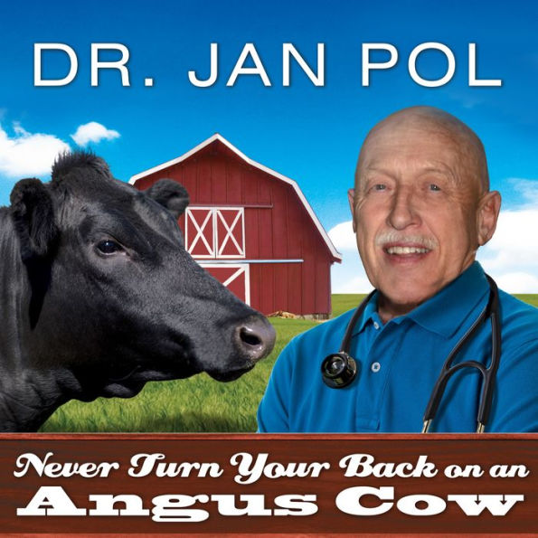 Never Turn Your Back on an Angus Cow: My Life As a Country Vet