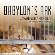 Babylon's Ark: The Incredible Wartime Rescue of the Baghdad Zoo