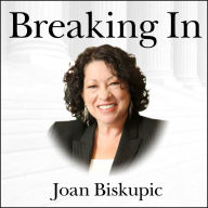 Breaking In: The Rise of Sonia Sotomayor and the Politics of Justice