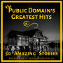 The Public Domain's Greatest Hits: 50 Amazing Stories - Volume 1