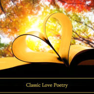 Classic Love Poetry: Poems to fall in love with or for those you fell in love with