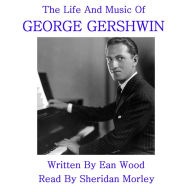 The Life and Music of George Gershwin (Abridged)