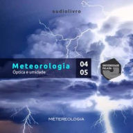 Meteorologia Parte 4 e 5 - Óptica e Umidade