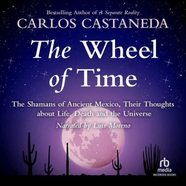 The Wheel of Time: The Shamans of Mexico Their Thoughts about Life Death and the Universe