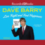 Live Right and Find Happiness (Although Beer Is Much Faster): Life Lessons and Other Ravings from Dave Barry