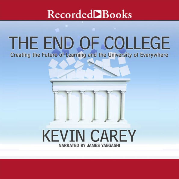 The End of College: Creating the Future of Learning and the University of Everywhere