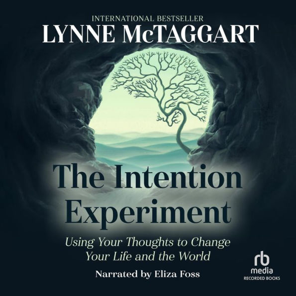 The Intention Experiment: Using Your Thoughts to Change Your Life and the World