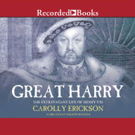 Great Harry: A Biography of Henry VIII