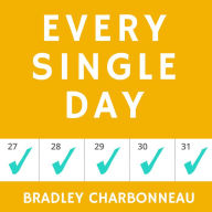 Every Single Day: Daily Habits to Create Unstoppable Success, Achieve Goals Faster, and Unleash Your Extraordinary Potential