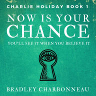 Now Is Your Chance: You'll see it when you believe it