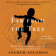 Far From the Tree : Parents, Children and the Search for Identity