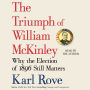 The Triumph of William McKinley: Why the Election of 1896 Still Matters