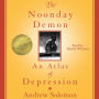 The Noonday Demon: An Atlas Of Depression