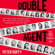 Double Agent: The First Hero of World War II and How the FBI Outwitted and Destroyed a Nazi Spy Ring