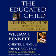 The Educated Child: A Parents Guide from Preschool to Eighth Grade (Abridged)