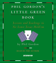 Phil Gordon's Little Green Book: Lessons and Teachings in No Limit Texas Hold'em (Abridged)