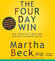The Four-Day Win: How to End Your Diet War and Achieve Thinner Peace Four Days at a Time (Abridged)