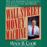 Wall Street Money Machine: New and Incredible Strategies for Cash Flow and Wealth Enhancement (Abridged)