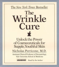 The Wrinkle Cure: Unlock the Power of Cosmeceuticals for Supple, Youthful Skin (Abridged)
