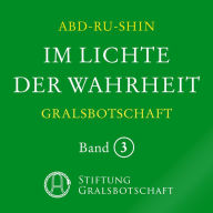 Im Lichte der Wahrheit - Gralsbotschaft: Band 3