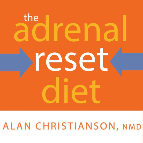 The Adrenal Reset Diet: Strategically Cycle Carbs and Proteins to Lose Weight, Balance Hormones, and Move from Stressed to Thriving