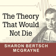 The Theory That Would Not Die: How Bayes' Rule Cracked the Enigma Code, Hunted Down Russian Submarines, and Emerged Triumphant from Two Centuries of Controversy