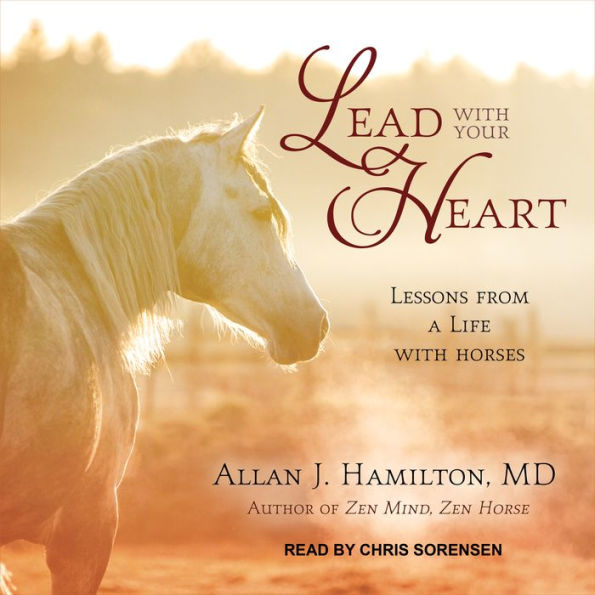 Lead with Your Heart: Lessons from a Life with Horses