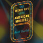 The Secret Life of the American Musical: How Broadway Shows Are Built