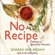 No Recipe: Cooking as Spiritual Practice