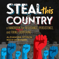 Steal This Country: A Handbook for Resistance, Persistence, and Fixing Almost Everything