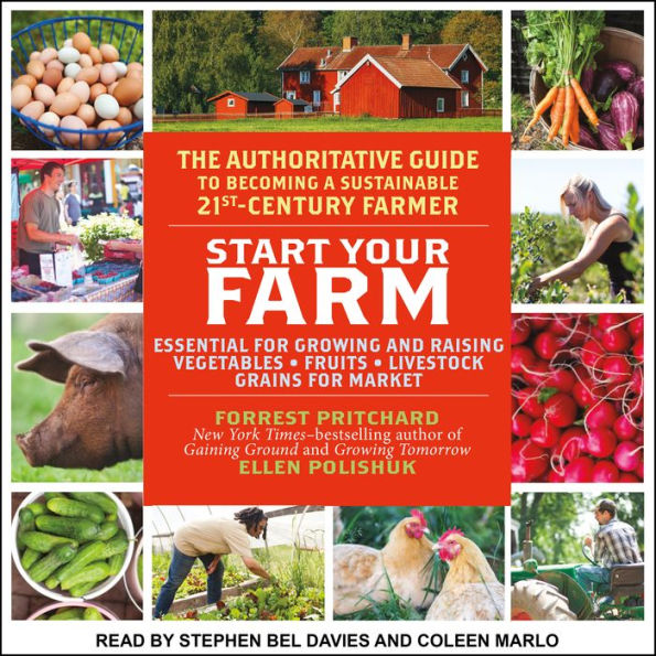 Start Your Farm: The Authoritative Guide to Becoming a Sustainable 21st Century Farm