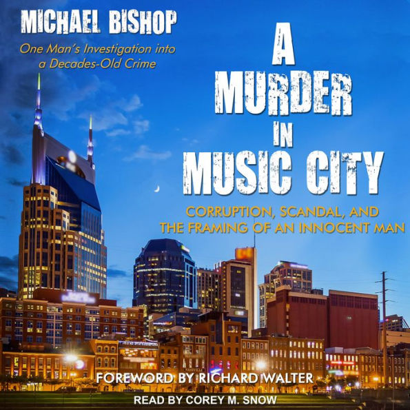 A Murder in Music City: Corruption, Scandal, and the Framing of an Innocent Man