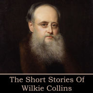 The Short Stories of Wilkie Collins