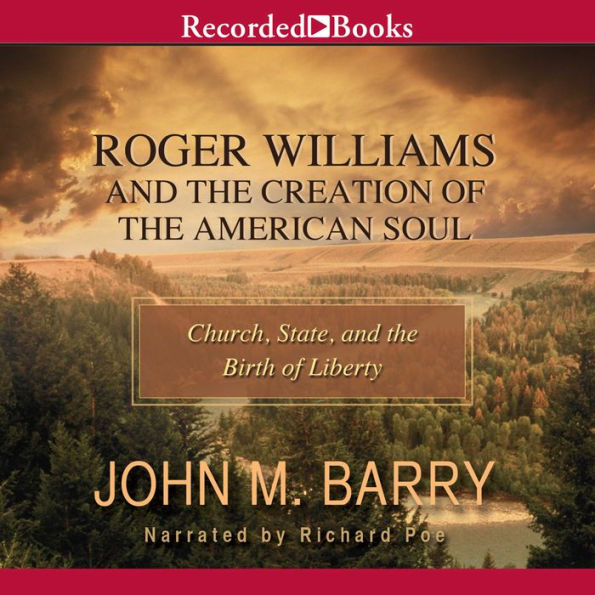 Roger Williams and the Creation of the American Soul