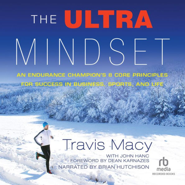 The Ultra Mindset: An Endurance Champion's 8 Core Principles for Success in Business, Sports, and Life