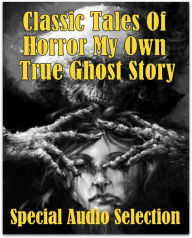 Classic Tales Of Horror My Own True Ghost Story